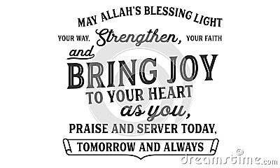 May Allahâ€™s blessing light your way, strengthen, your faith and bring joy to your heart as you, praise and server today, Vector Illustration